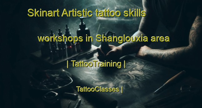 Skinart Artistic tattoo skills workshops in Shanglouxia area | TattooTraining | TattooClasses | SkinartTraining-China